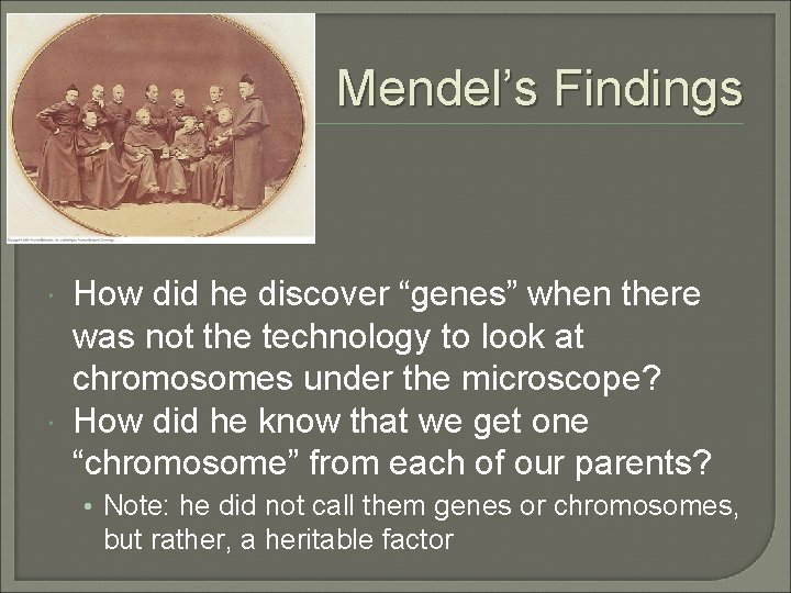 Mendel’s Findings How did he discover “genes” when there was not the technology to