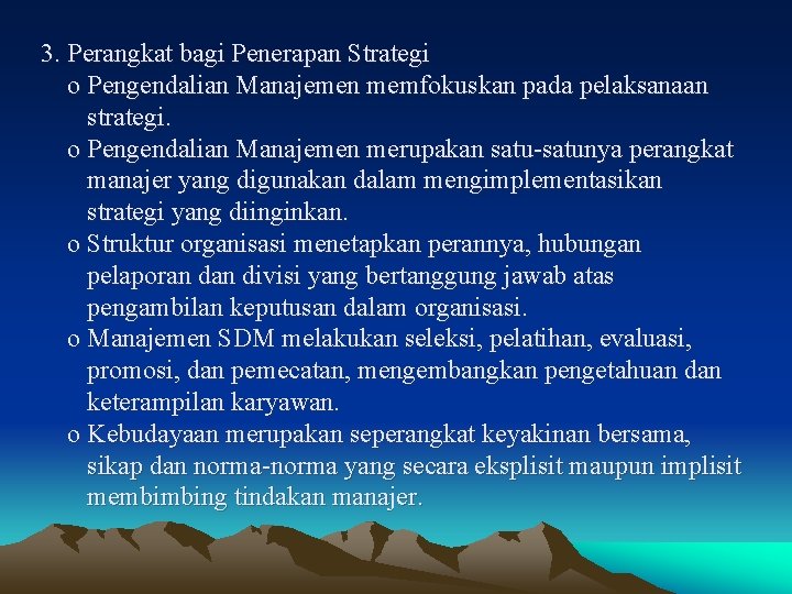 3. Perangkat bagi Penerapan Strategi o Pengendalian Manajemen memfokuskan pada pelaksanaan strategi. o Pengendalian