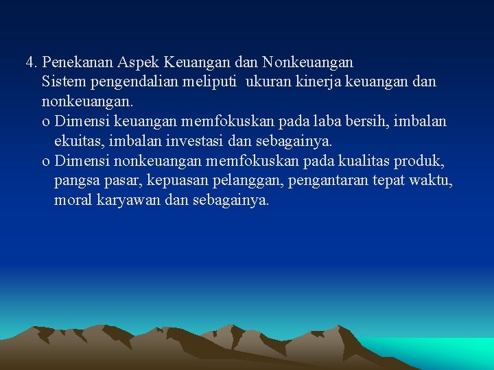 4. Penekanan Aspek Keuangan dan Nonkeuangan Sistem pengendalian meliputi ukuran kinerja keuangan dan nonkeuangan.