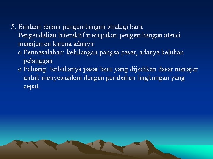 5. Bantuan dalam pengembangan strategi baru Pengendalian Interaktif merupakan pengembangan atensi manajemen karena adanya: