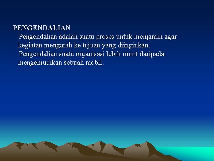 PENGENDALIAN · Pengendalian adalah suatu proses untuk menjamin agar kegiatan mengarah ke tujuan yang PENGENDALIAN · Pengendalian adalah suatu proses untuk menjamin agar kegiatan mengarah ke tujuan yang
