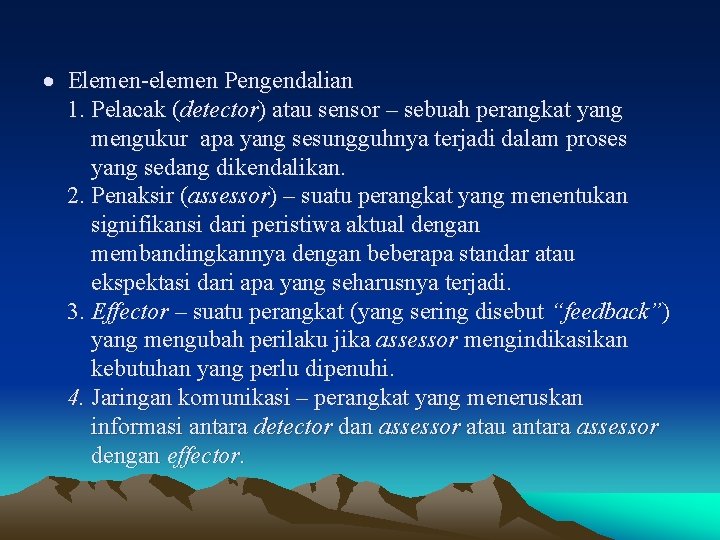 · Elemen-elemen Pengendalian 1. Pelacak (detector) atau sensor – sebuah perangkat yang mengukur apa