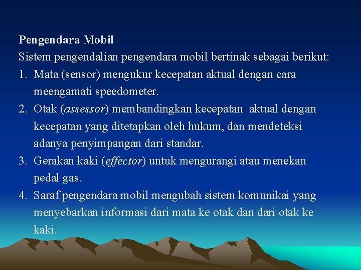 Pengendara Mobil Sistem pengendalian pengendara mobil bertinak sebagai berikut: 1. Mata (sensor) mengukur kecepatan Pengendara Mobil Sistem pengendalian pengendara mobil bertinak sebagai berikut: 1. Mata (sensor) mengukur kecepatan
