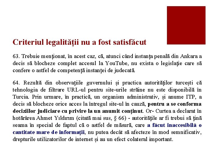 Criteriul legalității nu a fost satisfăcut 63. Trebuie menționat, în acest caz, că, atunci
