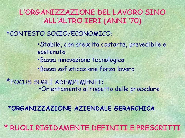 L’ORGANIZZAZIONE DEL LAVORO SINO ALL’ALTRO IERI (ANNI ’ 70) *CONTESTO SOCIO/ECONOMICO: • Stabile, con