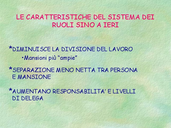 LE CARATTERISTICHE DEL SISTEMA DEI RUOLI SINO A IERI *DIMINUISCE LA DIVISIONE DEL LAVORO