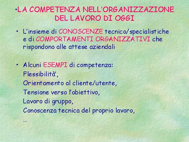  • LA COMPETENZA NELL’ORGANIZZAZIONE DEL LAVORO DI OGGI • L’insieme di CONOSCENZE tecnico/specialistiche