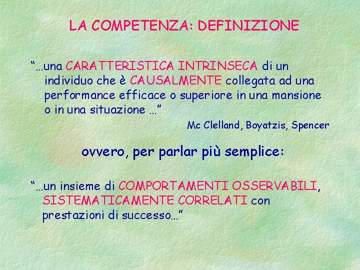 LA COMPETENZA: DEFINIZIONE “…una CARATTERISTICA INTRINSECA di un individuo che è CAUSALMENTE collegata ad