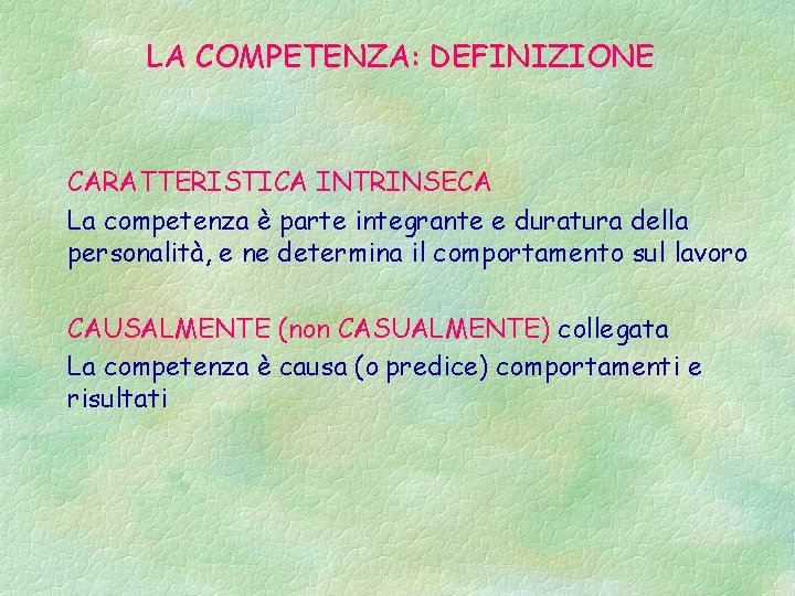 LA COMPETENZA: DEFINIZIONE CARATTERISTICA INTRINSECA La competenza è parte integrante e duratura della personalità,