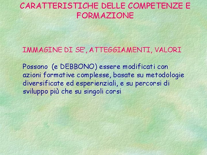 CARATTERISTICHE DELLE COMPETENZE E FORMAZIONE IMMAGINE DI SE’, ATTEGGIAMENTI, VALORI Possono (e DEBBONO) essere