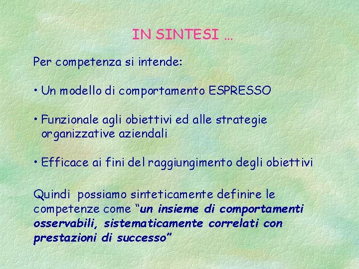 IN SINTESI … Per competenza si intende: • Un modello di comportamento ESPRESSO •