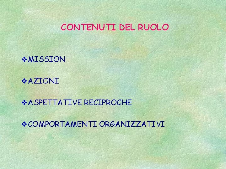 CONTENUTI DEL RUOLO v. MISSION v. AZIONI v. ASPETTATIVE RECIPROCHE v. COMPORTAMENTI ORGANIZZATIVI 