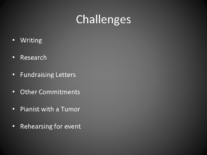 Challenges • Writing • Research • Fundraising Letters • Other Commitments • Pianist with