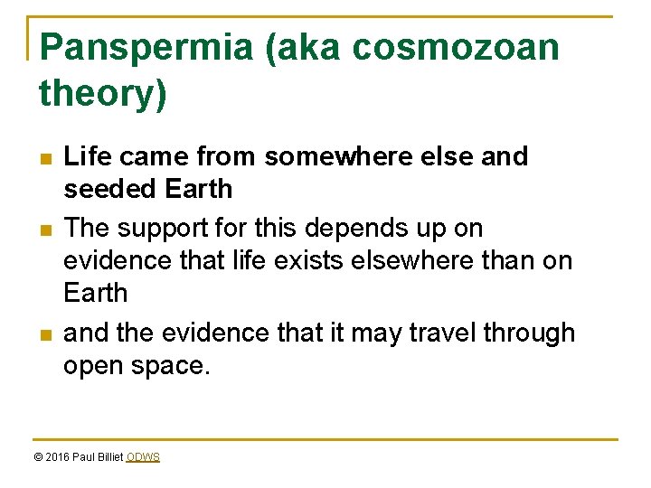 Panspermia (aka cosmozoan theory) n n n Life came from somewhere else and seeded