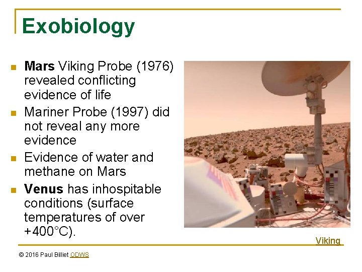 Exobiology n n Mars Viking Probe (1976) revealed conflicting evidence of life Mariner Probe