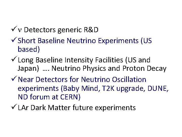 ü n Detectors generic R&D ü Short Baseline Neutrino Experiments (US based) ü Long