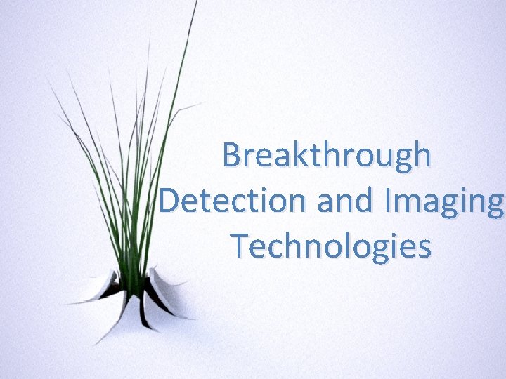 Breakthrough Detection and Imaging Technologies 