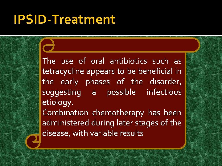 IPSID-Treatment The use of oral antibiotics such as tetracycline appears to be beneficial in