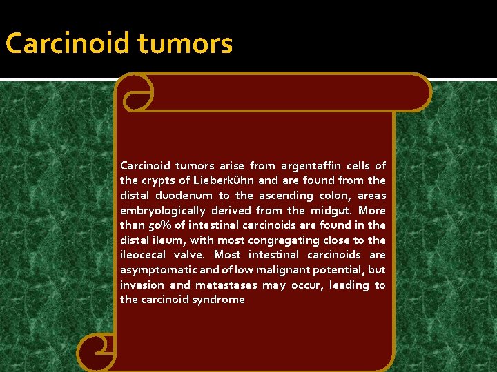 Carcinoid tumors arise from argentaffin cells of the crypts of Lieberkühn and are found