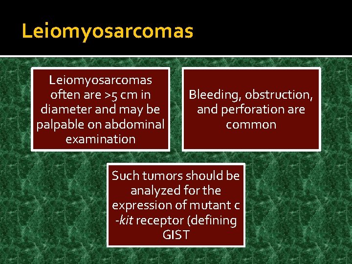Leiomyosarcomas often are >5 cm in diameter and may be palpable on abdominal examination