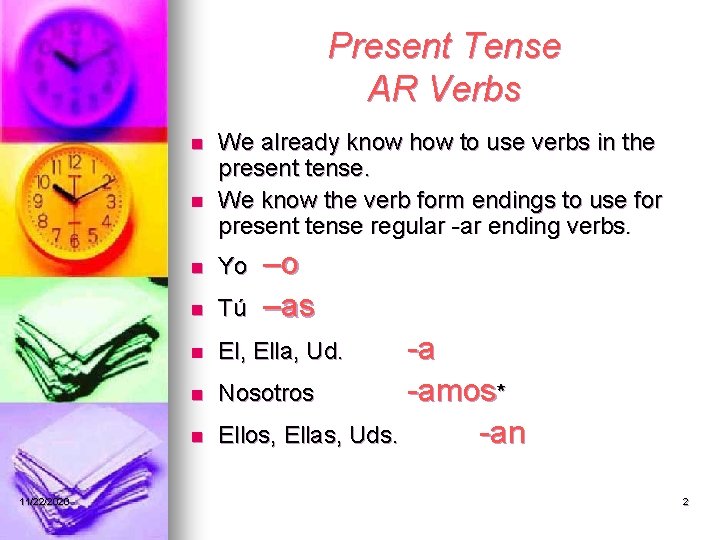 Present Tense AR Verbs n n –o –as n Yo n Tú n El,