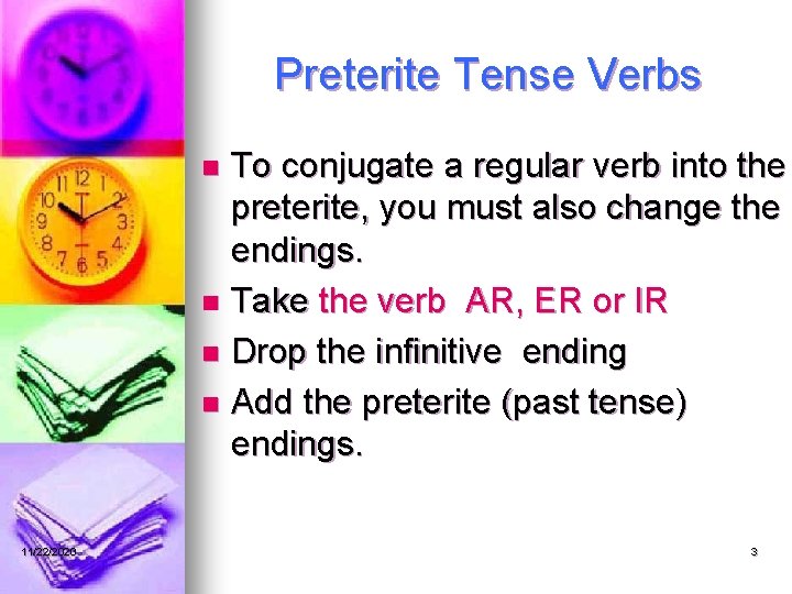 Preterite Tense Verbs To conjugate a regular verb into the preterite, you must also
