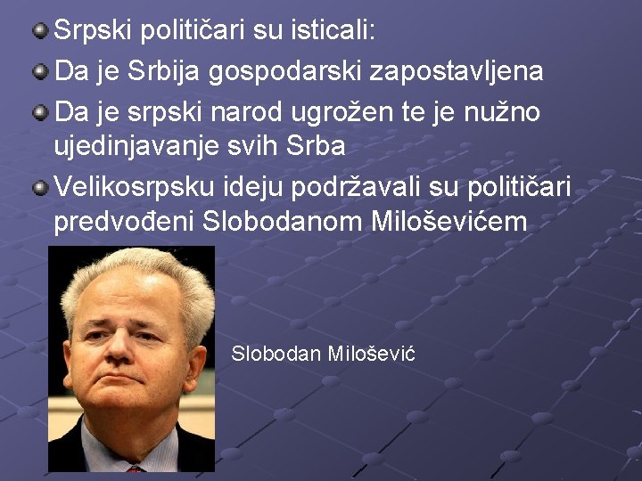 Srpski političari su isticali: Da je Srbija gospodarski zapostavljena Da je srpski narod ugrožen