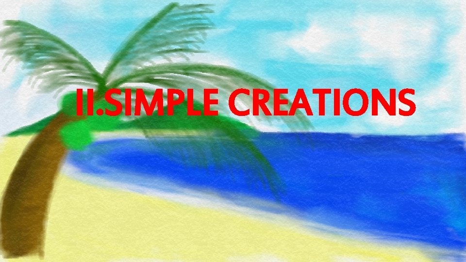 II. SIMPLE CREATIONS 