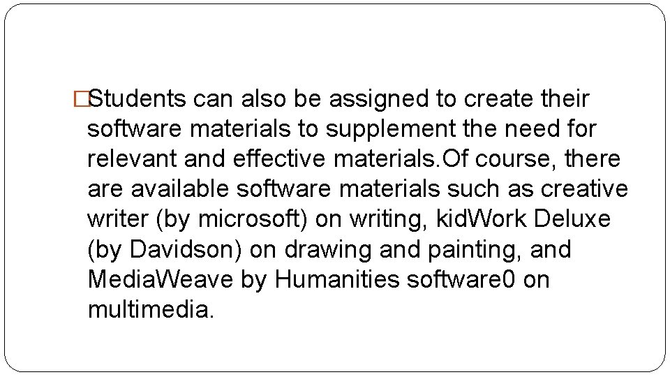 �Students can also be assigned to create their software materials to supplement the need