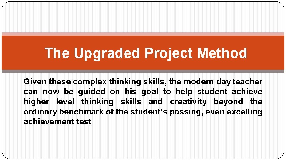 The Upgraded Project Method Given these complex thinking skills, the modern day teacher can