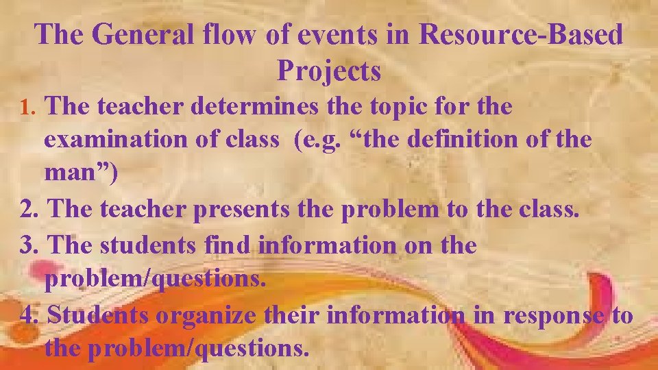 The General flow of events in Resource-Based Projects 1. The teacher determines the topic