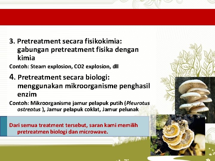 3. Pretreatment secara fisikokimia: gabungan pretreatment fisika dengan kimia Contoh: Steam explosion, CO 2