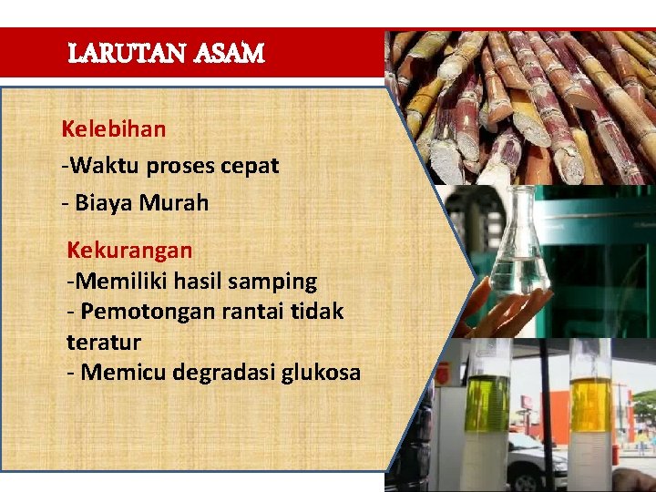 LARUTAN ASAM Kelebihan -Waktu proses cepat - Biaya Murah Kekurangan -Memiliki hasil samping -