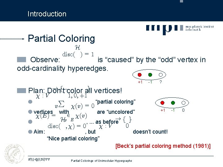 Introduction Partial Coloring H disc( ) = 1 Observe: is “caused” by the “odd”