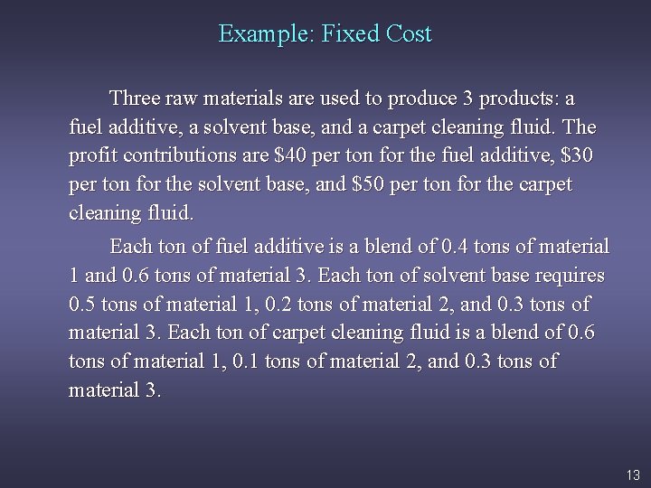 Example: Fixed Cost Three raw materials are used to produce 3 products: a fuel