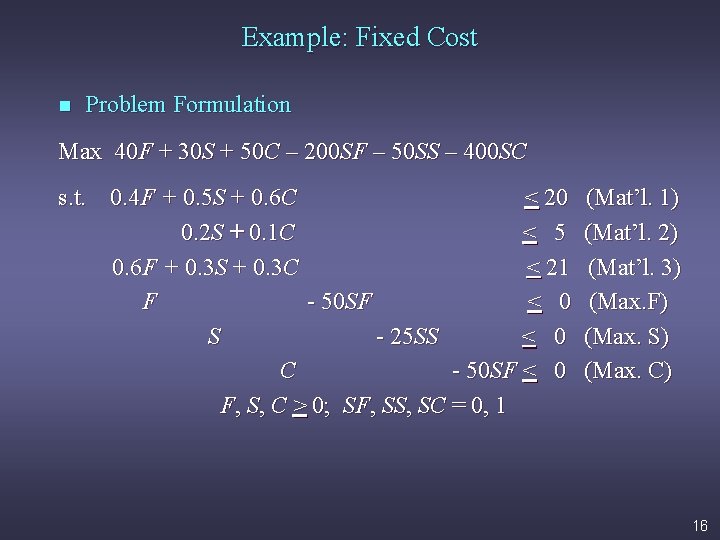 Example: Fixed Cost n Problem Formulation Max 40 F + 30 S + 50