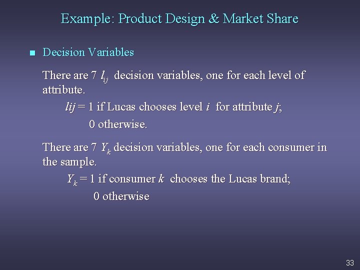 Example: Product Design & Market Share n Decision Variables There are 7 lij decision