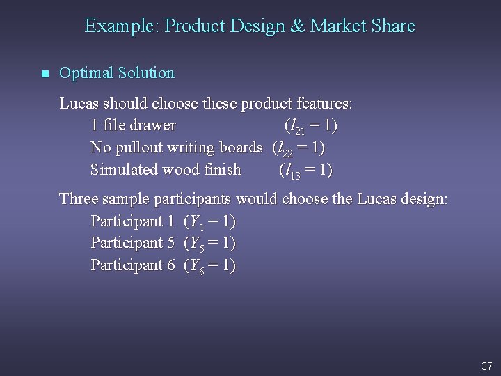 Example: Product Design & Market Share n Optimal Solution Lucas should choose these product