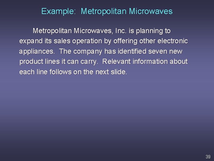 Example: Metropolitan Microwaves, Inc. is planning to expand its sales operation by offering other