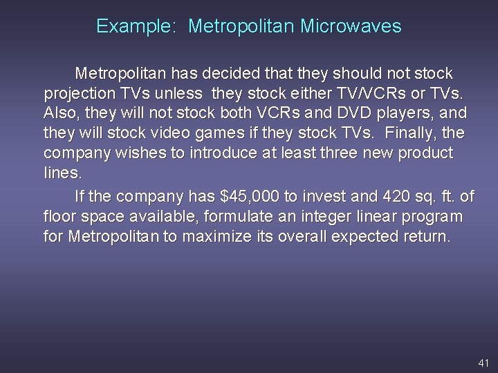 Example: Metropolitan Microwaves Metropolitan has decided that they should not stock projection TVs unless