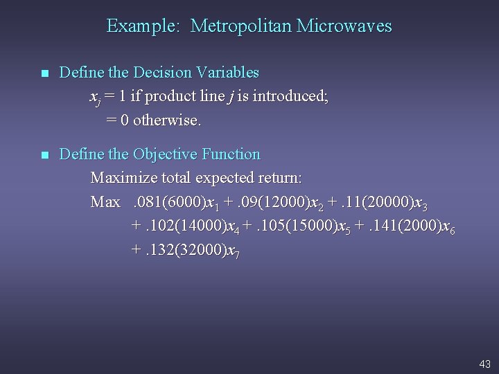 Example: Metropolitan Microwaves n Define the Decision Variables xj = 1 if product line