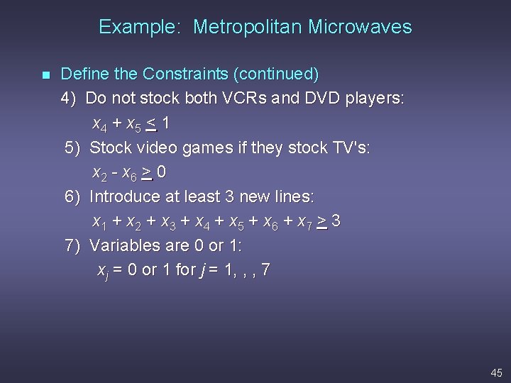 Example: Metropolitan Microwaves n Define the Constraints (continued) 4) Do not stock both VCRs