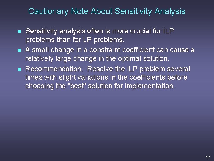Cautionary Note About Sensitivity Analysis n n n Sensitivity analysis often is more crucial