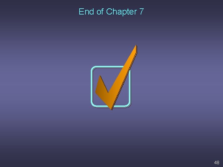 End of Chapter 7 48 