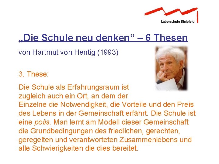 „Die Schule neu denken“ – 6 Thesen von Hartmut von Hentig (1993) 3. These: