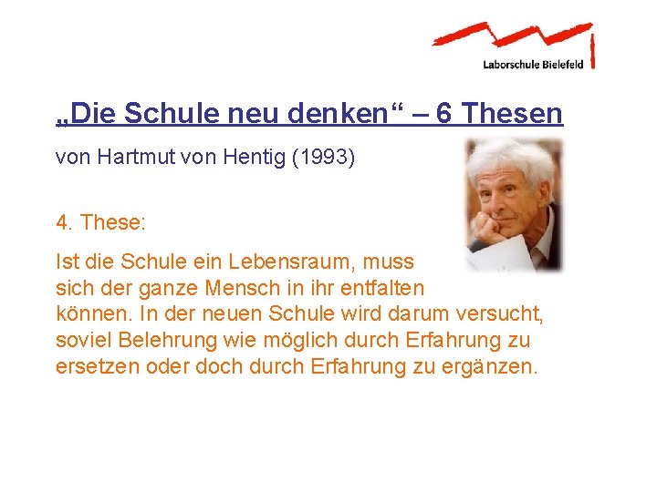 „Die Schule neu denken“ – 6 Thesen von Hartmut von Hentig (1993) 4. These: