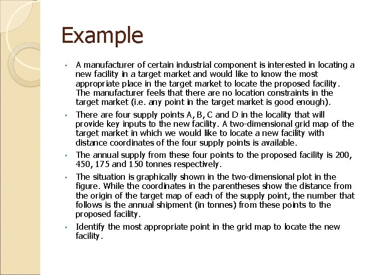 Example • • • A manufacturer of certain industrial component is interested in locating