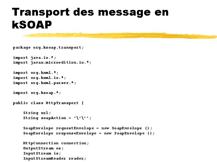 Transport des message en k. SOAP package org. ksoap. transport; import java. io. *;