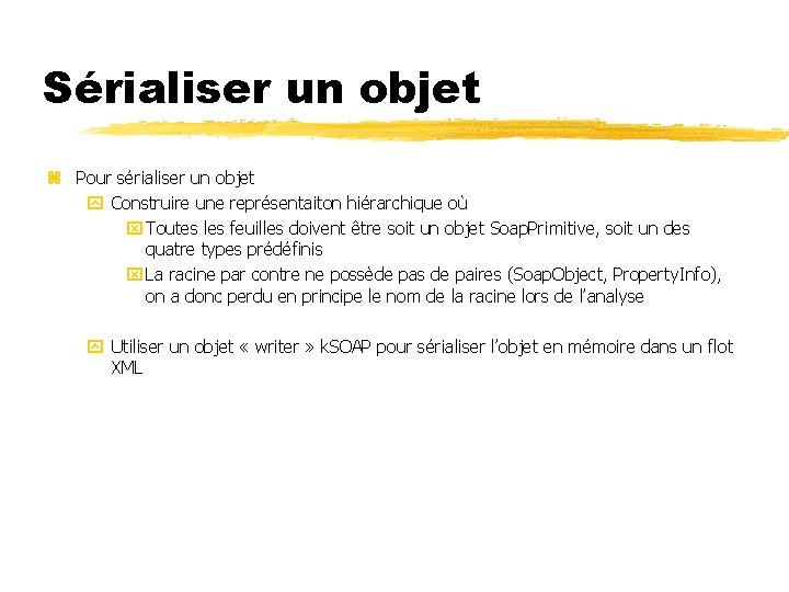 Sérialiser un objet z Pour sérialiser un objet y Construire une représentaiton hiérarchique où