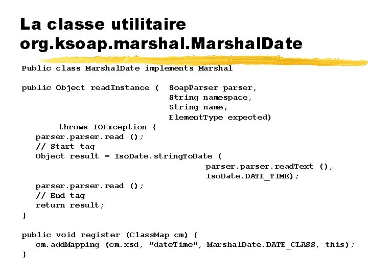 La classe utilitaire org. ksoap. marshal. Marshal. Date Public class Marshal. Date implements Marshal